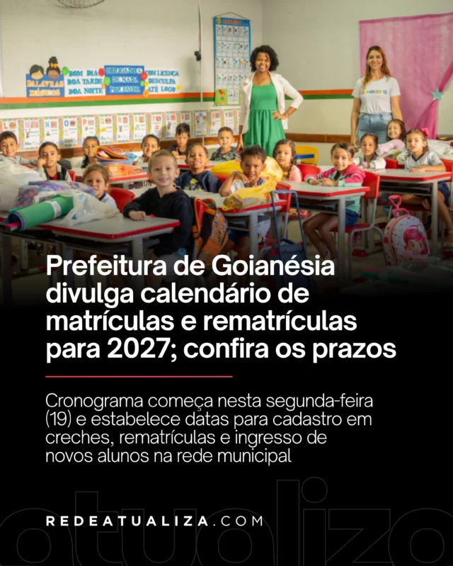 A Prefeitura de Goianésia divulgou o calendário de matrículas e rematrículas para o ano letivo de 2027 na rede