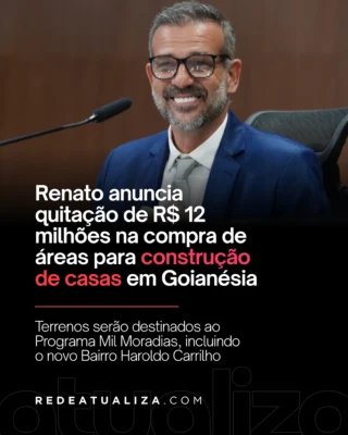 Prefeitura de Goianésia quita R$ 12 milhões em áreas para moradias populares